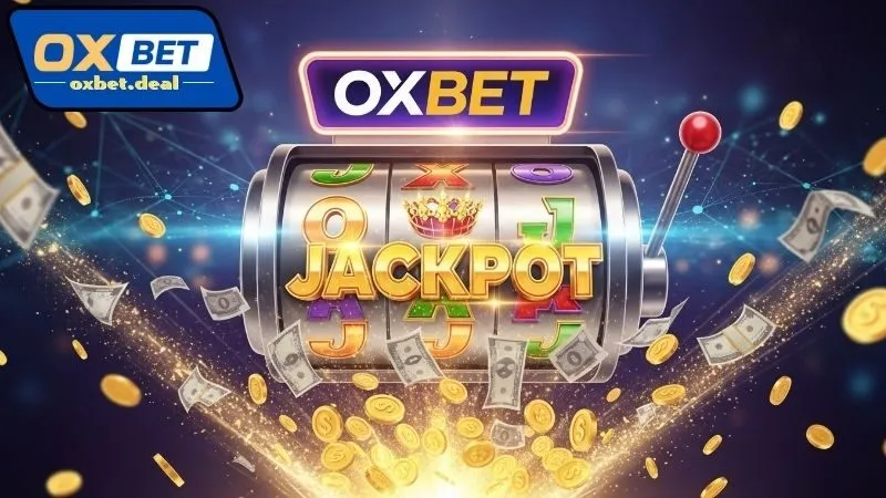 Giới thiệu Oxbet Jackpot hấp dẫn